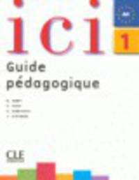 Ici 1 - Guide pedagogique niveau A1 (Nouvelle edition)
