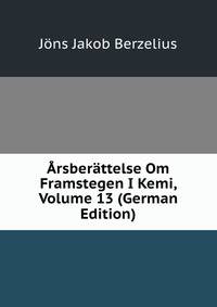 Arsberattelse Om Framstegen I Kemi, Volume 13 (German Edition)