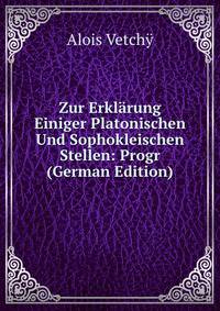Zur Erklarung Einiger Platonischen Und Sophokleischen Stellen: Progr (German Edition)