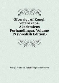 Ofversigt Af Kongl. Vetenskaps-Akademiens Forhandlingar, Volume 19 (Swedish Edition)