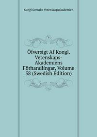 Ofversigt Af Kongl. Vetenskaps-Akademiens Forhandlingar, Volume 58 (Swedish Edition)