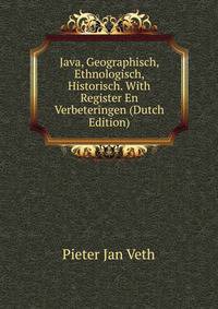 Java, Geographisch, Ethnologisch, Historisch. With Register En Verbeteringen (Dutch Edition)