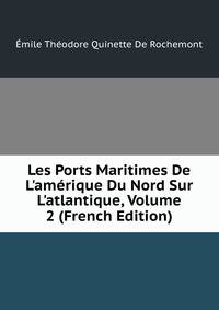 Les Ports Maritimes De L'am?rique Du Nord Sur L'atlantique, Volume 2 (French Edition)