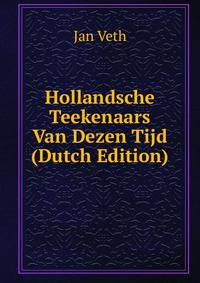 Hollandsche Teekenaars Van Dezen Tijd (Dutch Edition)