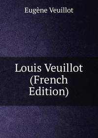 Louis Veuillot (French Edition)