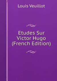 Etudes Sur Victor Hugo (French Edition)