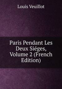 Paris Pendant Les Deux Sieges, Volume 2 (French Edition)
