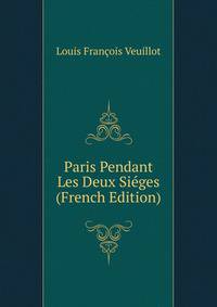 Paris Pendant Les Deux Sieges (French Edition)