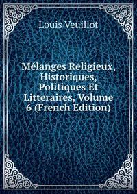 Melanges Religieux, Historiques, Politiques Et Litteraires, Volume 6 (French Edition)