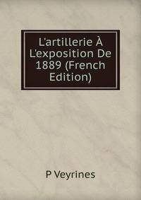 L'artillerie ? L'exposition De 1889 (French Edition)