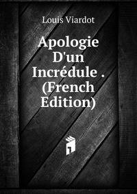 Apologie D'un Incr?dule . (French Edition)