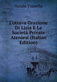 L'ottava Orazione Di Lisia E Le Societ? Private Ateniesi (Italian Edition)