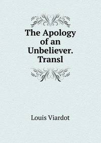 The Apology of an Unbeliever. Transl