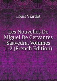 Les Nouvelles De Miguel De Cervantes Saavedra, Volumes 1-2 (French Edition)