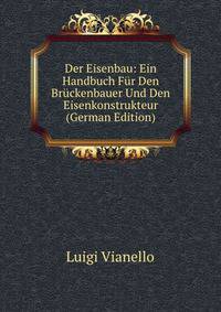 Der Eisenbau: Ein Handbuch Fur Den Bruckenbauer Und Den Eisenkonstrukteur (German Edition)