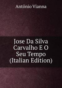 Jose Da Silva Carvalho E O Seu Tempo (Italian Edition)