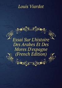 Essai Sur L'histoire Des Arabes Et Des Mores D'espagne (French Edition)