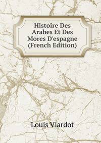 Histoire Des Arabes Et Des Mores D'espagne (French Edition)