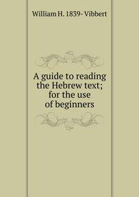 A guide to reading the Hebrew text; for the use of beginners