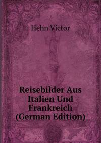 Reisebilder Aus Italien Und Frankreich (German Edition)