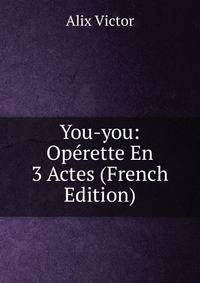 You-you: Operette En 3 Actes (French Edition)
