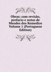 Obras; com revisao, prefacio e notas de Mendes dos Remedios Volume 1 (Portuguese Edition)