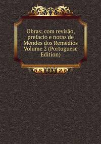 Obras; com revisao, prefacio e notas de Mendes dos Remedios Volume 2 (Portuguese Edition)