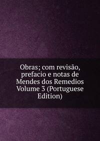 Obras; com revisao, prefacio e notas de Mendes dos Remedios Volume 3 (Portuguese Edition)