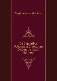 De Gigantibus Fabularum Graecarum Disputatio (Latin Edition)