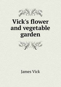 Vick's flower and vegetable garden