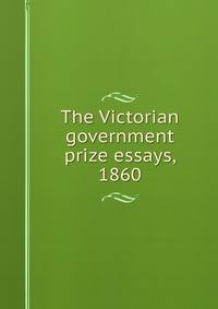 The Victorian government prize essays, 1860