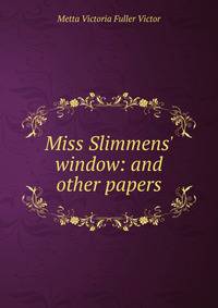 Miss Slimmens' window: and other papers