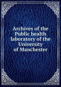 Archives of the Public health laboratory of the University of Manchester