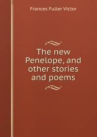 The new Penelope, and other stories and poems.