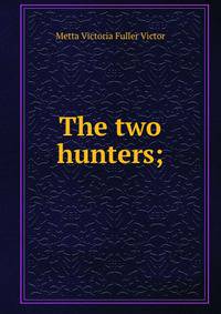 The two hunters;