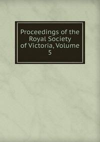 Proceedings of the Royal Society of Victoria, Volume 5