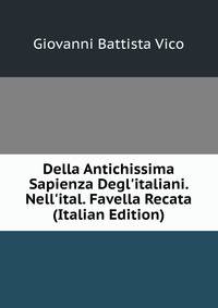 Della Antichissima Sapienza Degl'italiani. Nell'ital. Favella Recata (Italian Edition)