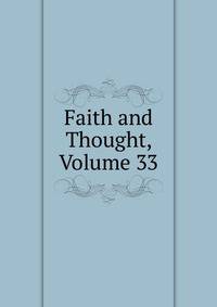 Faith and Thought, Volume 33