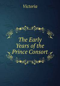 The Early Years of the Prince Consort