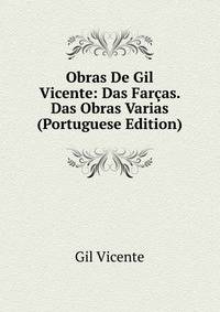 Obras De Gil Vicente: Das Farcas. Das Obras Varias (Portuguese Edition)