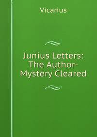 Junius Letters: The Author-Mystery Cleared