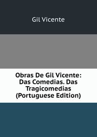 Obras De Gil Vicente: Das Comedias. Das Tragicomedias (Portuguese Edition)