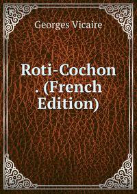 Roti-Cochon . (French Edition)