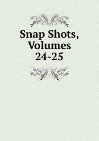 Snap Shots, Volumes 24-25