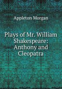 Plays of Mr. William Shakespeare: Anthony and Cleopatra