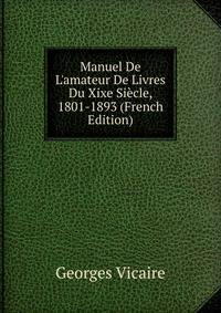 Manuel De L'amateur De Livres Du Xixe Si?cle, 1801-1893 (French Edition)