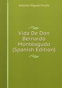 Vida De Don Bernardo Monteagudo (Spanish Edition)