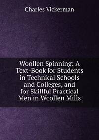Woollen Spinning: A Text-Book for Students in Technical Schools and Colleges, and for Skillful Practical Men in Woollen Mills