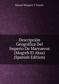Descripcion Geografica Del Imperio De Marruecos (Mogreb El Aksa) (Spanish Edition)