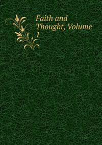 Faith and Thought, Volume 1